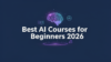 Best AI Courses for Beginners 2026